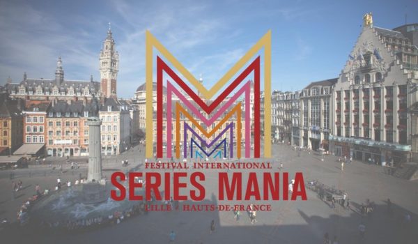 SERIES MANIA, pour les accros aux séries